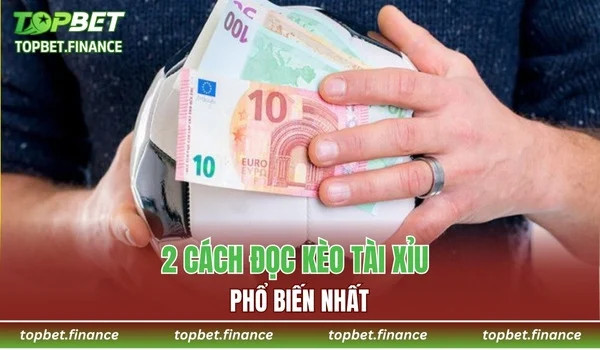 2 cách đọc kèo Tài Xỉu phổ biến nhất