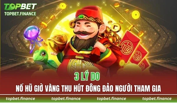 3 lý do Nổ Hũ Giờ Vàng thu hút đông đảo người tham gia