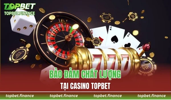Bảo đảm chất lượng tại Casino TOPBET