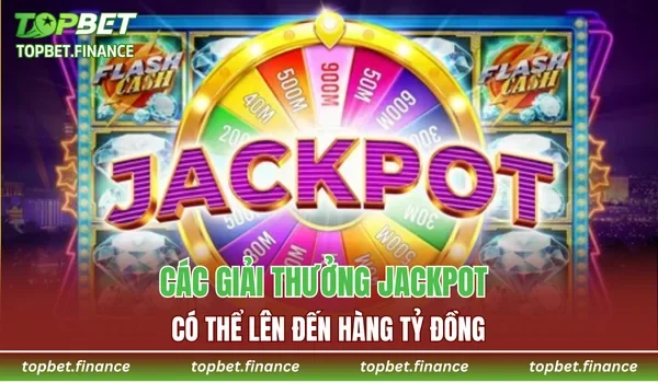 Các giải thưởng Jackpot có thể lên đến hàng tỷ đồng