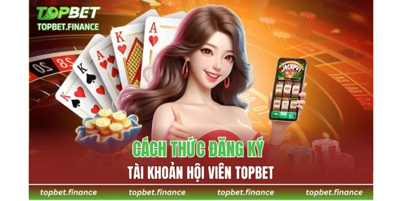 Cách thức đăng ký tài khoản hội viên TOPBET