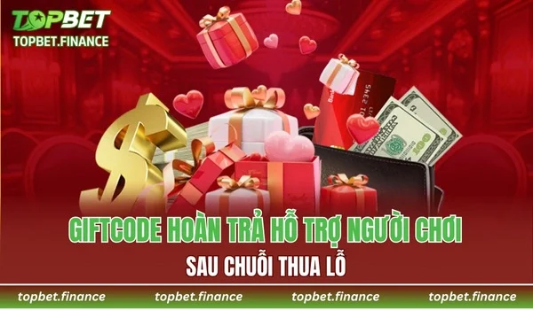 Giftcode hoàn trả hỗ trợ người chơi sau chuỗi thua lỗ