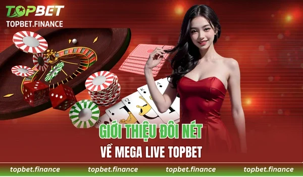 Giới thiệu đôi nét về sảnh Mega Live TOPBET