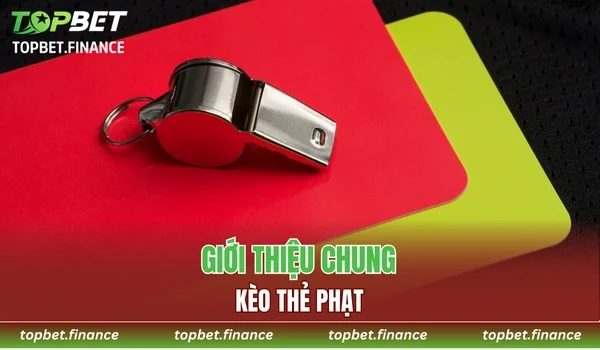 Giới thiệu khái niệm kèo thẻ phạt TOPBET là gì?