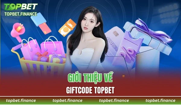 Giới thiệu về giftcode TOPBET