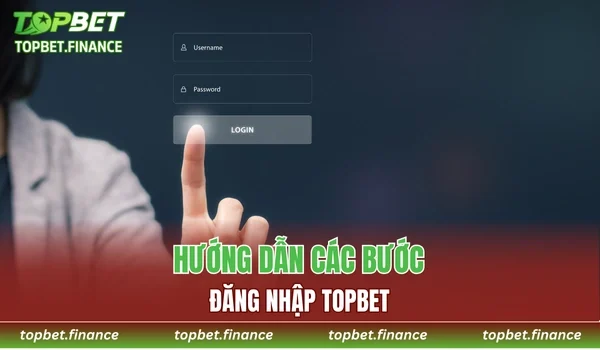 Hướng dẫn chi tiết các bước đăng nhập TOPBET