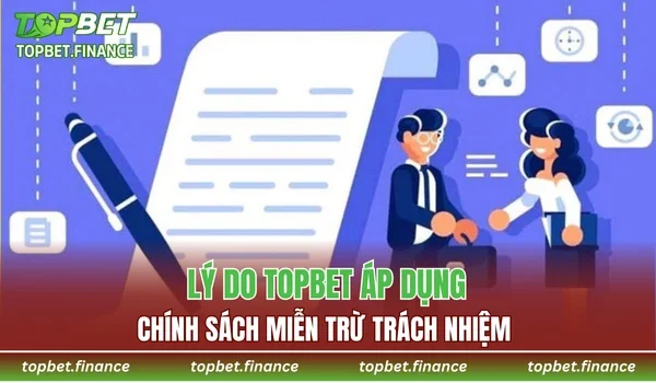 Lý do TOPBET áp dụng chính sách miễn trừ trách nhiệm