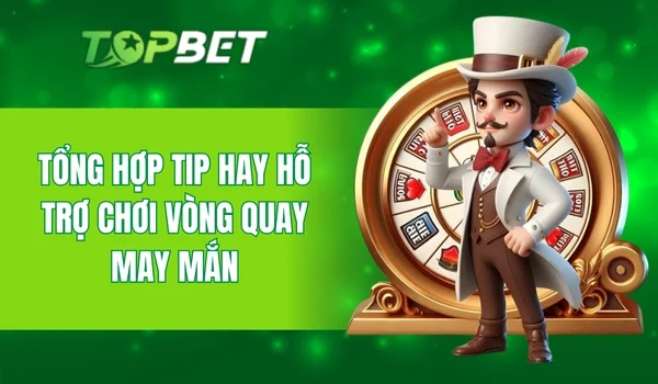 Mẹo hay giúp bạn chơi Vòng Quay May Mắn hiệu quả