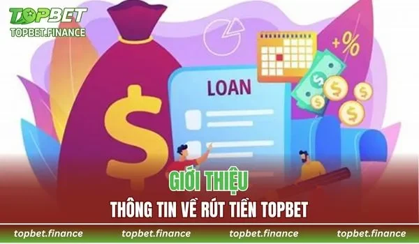 Tìm hiểu thông tin về rút tiền TOPBET