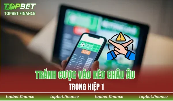 Tránh cược vào kèo châu Âu trong hiệp 1